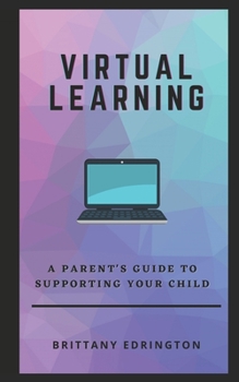 Paperback Virtual Learning: A Parent's Guide to Supporting Your Child Book