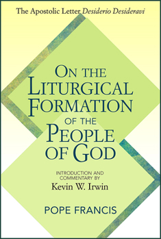 Paperback On the Liturgical Formation of the People of God: The Apostolic Letter Desiderio Desideravi Book