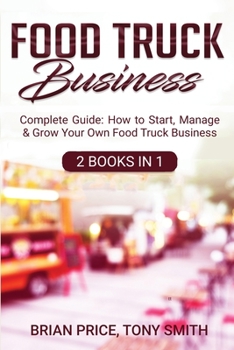 Paperback Food Truck Business: Complete Guide: How to Start, Manage & Grow Your Own Food Truck Business Book