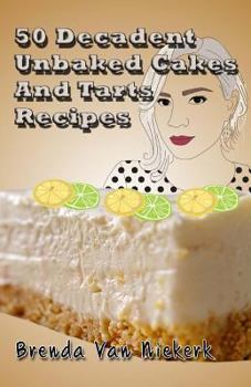 Paperback 50 Decadent Unbaked Cakes And Tarts Recipes Book
