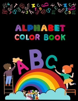 Alphabet Color Book: Alphabet Coloring Book, Fun Coloring Books for Toddlers & Kids. Pre-Writing, Pre-Reading And Drawing, Total-180 Pages, Size 8.5 x 11.