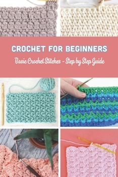 Paperback Crochet for Beginners: Basic Crochet Stitches - Step by Step Guide: Crochet Book Gift for Women Book