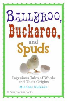Paperback Ballyhoo, Buckaroo, and Spuds: Ingenious Tales of Words and Their Origins Book