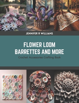 Paperback Flower Loom Barrettes and More: Crochet Accessories Crafting Book