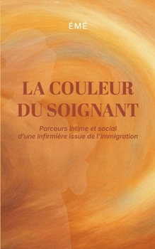 Paperback La couleur du soignant: Parcours intime et social d'une infirmière issue de l'immigration [French] Book