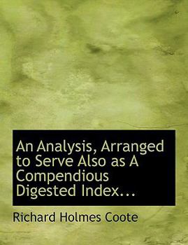 An Analysis, Arranged to Serve Also As a Compendious Digested Index