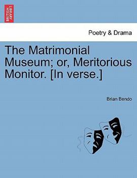 Paperback The Matrimonial Museum; Or, Meritorious Monitor. [In Verse.] Book