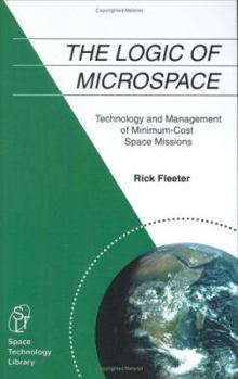 The Logic of Microspace: Technology and Management of Minimum-Cost Space Missions - Book #9 of the Space Technology Library