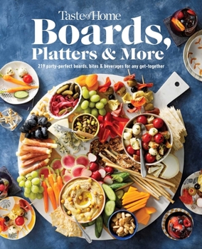Hardcover Taste of Home Boards, Platters & More: 219 Recipes for Party-Perfect Charcuterie Boards, Snacks & Drinks Book