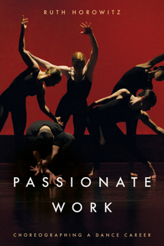 Paperback Passionate Work: Choreographing a Dance Career Book