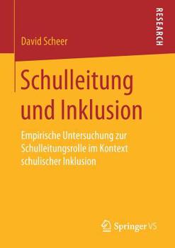 Paperback Schulleitung Und Inklusion: Empirische Untersuchung Zur Schulleitungsrolle Im Kontext Schulischer Inklusion [German] Book