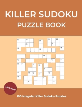 Paperback Killer Sudoku Puzzle Book: Irregular Killer Sudoku Large Print Medium to Hard, 100 Puzzles With Solutions [Large Print] Book