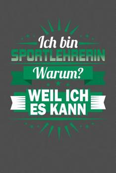 Ich Bin Sportlehrerin - Warum? Weil Ich Es Kann: Praktischer Wochenplaner f�r ein ganzes Jahr - 15x23cm (ca. DIN A5)