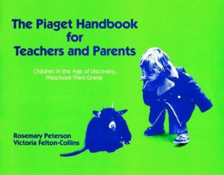 Paperback Piaget Handbook for Teachers and Parents: Children in the Age of Discovery, Preschool-Third Grade Book