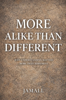 Paperback More Alike Than Different: Why Understanding Matters More Than Agreement Book