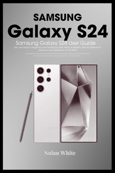 Paperback SAMSUNG GALAXY S24 Series User Guide: Tips and Tricks For Beginner and Advanced Users, Setting up and Mastering Your Device, Best Accessories for Opti Book