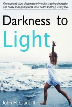 Paperback Darkness to Light: One woman's story of learning to live with crippling depression and finally finding happiness, inner peace and long-la Book