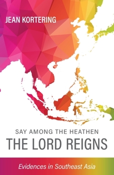 Paperback Say Among the Heathen The Lord Reigns: Evidences in Southeast Asia Book