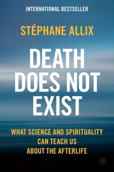 Hardcover Death Does Not Exist: What Science and Spirituality Can Teach Us about the Afterlife Book