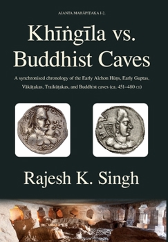 Hardcover Khingila vs. Buddhist Caves: A synchronised chronology of the Early Alchon Huns, Early Guptas, Vakatakas, Traikutakas, and Buddhist caves (ca. 451- Book