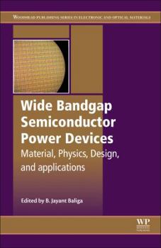Paperback Wide Bandgap Semiconductor Power Devices: Materials, Physics, Design, and Applications Book