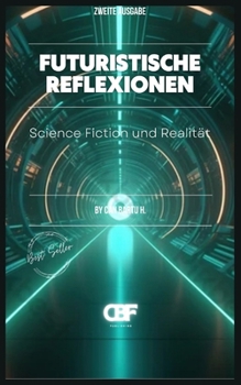 Futuristische Reflexionen: Science Fiction und Realität (Futuristic Reflections) (German Edition)