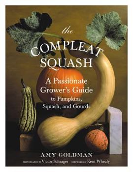 Hardcover The Compleat Squash: A Passionate Grower's Guide to Pumpkins, Squashes, and Gourds Book