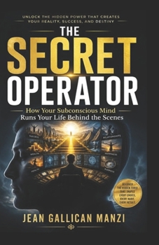 The Secret Operator: How Your Subconscious Mind Runs Your Life Behind the Scenes