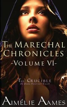 Paperback The Marechal Chronicles: Volume VI, The Crucible: A Dark Fantasy Tale Book