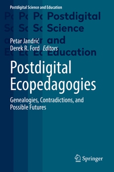 Paperback Postdigital Ecopedagogies: Genealogies, Contradictions, and Possible Futures Book