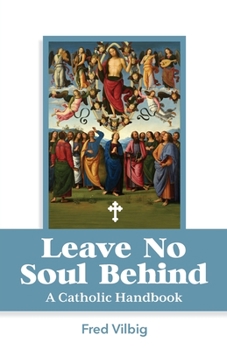 Paperback Leave No Soul Behind: A Handbook for Catholics Book
