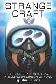 Strange Craft: The True Story of An Air Force Intelligence Officer's Life with UFOs