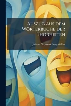 Paperback Auszug aus dem Wörterbuche der Thorheiten [German] Book