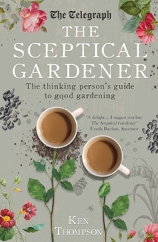 Paperback The Sceptical Gardener: The Thinking Person's Guide to Good Gardening Book
