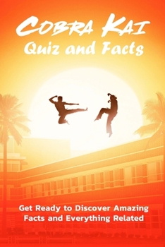 Paperback Cobra Kai Quiz and Facts: Get Ready to Discover Amazing Facts and Everything Related: Cobra Kai Trivia Book