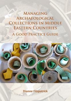 Paperback Managing Archaeological Collections in Middle Eastern Countries: A Good Practice Guide Book