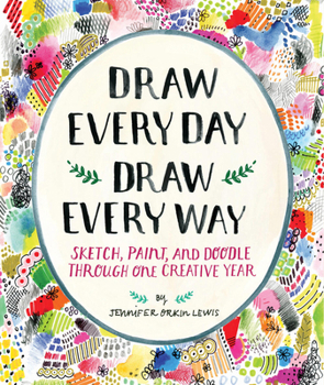 Misc. Draw Every Day, Draw Every Way (Guided Sketchbook): Sketch, Paint, and Doodle Through One Creative Year Book