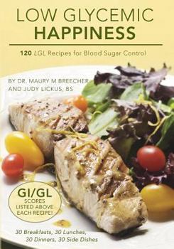 Paperback Low Glycemic Happiness: 120 Low Glycemic Load Recipes for Blood Sugar Control Book