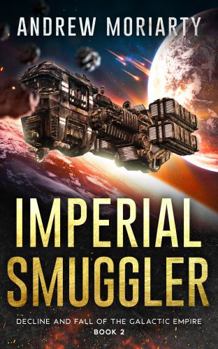 Imperial Smuggler: Decline and Fall of the Galactic Empire Book 2 - Book #2 of the Decline and Fall of the Galactic Empire