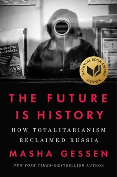 Hardcover The Future Is History (National Book Award Winner): How Totalitarianism Reclaimed Russia Book