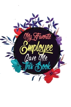 Paperback My Employee Gave me this Book: Lined 6 x 9 in 120 pages Matte finish Book