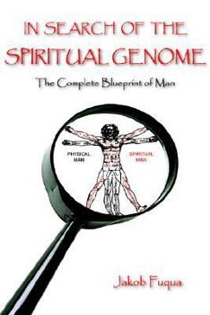 In Search of the Spiritual Genome: The Complete Blueprint of Man