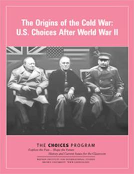 Origins of the Cold War : U. S. Choices after World War II