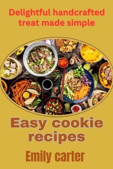 Paperback Easy cookie recipes: Delightful handcrafted treat made simple Book