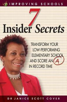Paperback 7 Insider Secrets: Transform Your Low-Performing Elementary School and Score an "a" in Record Time Book