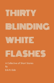 Paperback Thirty Blinding White Flashes: A Collective of Short Stories Book