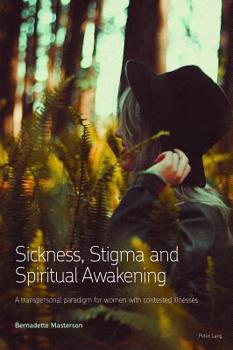 Paperback Sickness, Stigma and Spiritual Awakening: A Transpersonal Paradigm for Women with Contested Illnesses Book