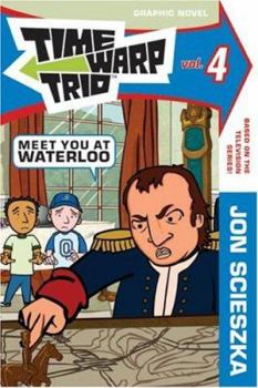 Time Warp Trio: Meet You at Waterloo (Time Warp Trio) - Book  of the Time Warp Trio