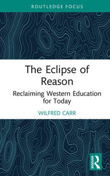 Hardcover The Eclipse of Reason: Reclaiming Western Education for Today Book