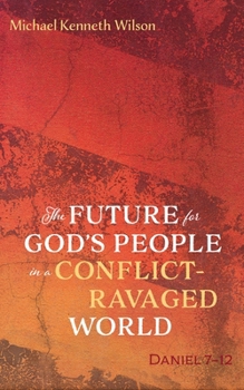 Hardcover The Future for God's People in a Conflict-Ravaged World: Daniel 7-12 Book